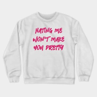 Hating Me Won't Make You Pretty Crewneck Sweatshirt